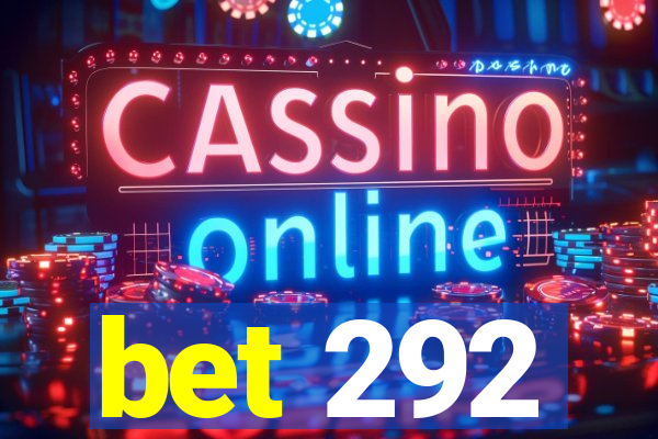 bet 292